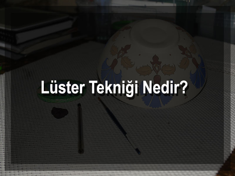 luster-teknigi-nedir